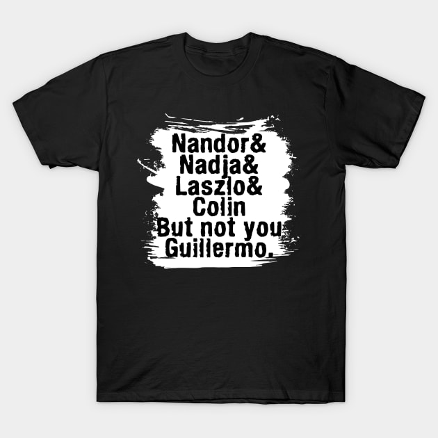 NOT YOU GUILLERMO-3 T-Shirt by MufaArtsDesigns